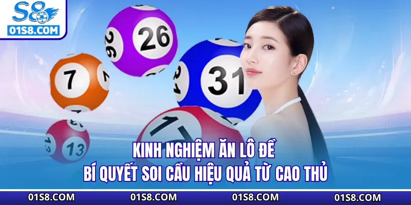 Kinh Nghiệm Ăn Lô Đề S8 | Bí Quyết Soi Cầu Hiệu Quả Từ Cao Thủ
